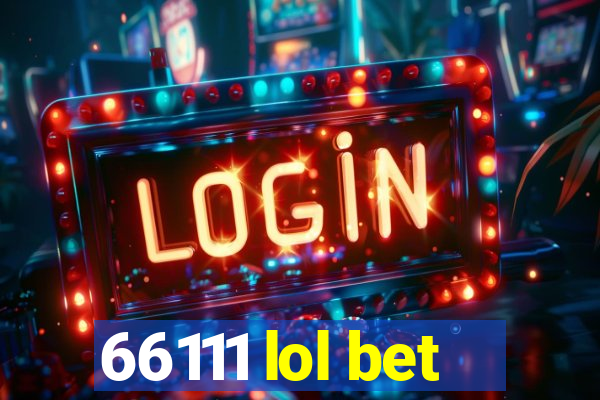 66111 lol bet